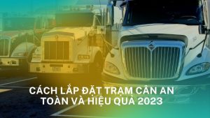 Cách lắp đặt trạm cân an toàn và hiệu quả 2023-min